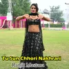 Tu Sun Chhori Nakhrari